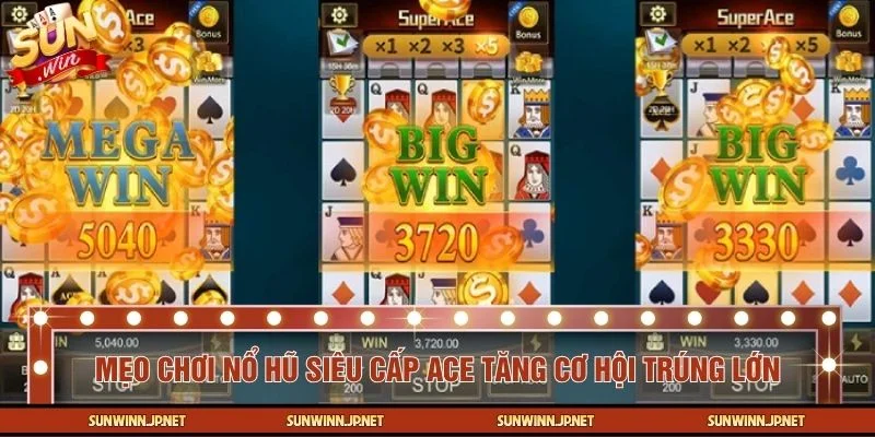 Mẹo chơi nổ hũ siêu cấp ACE thông minh dành cho người mới