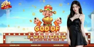 Bật Mí Mẹo Chơi Nổ Hũ Thần Tài Dễ Áp Dụng Cho Bet Thủ SUNWIN